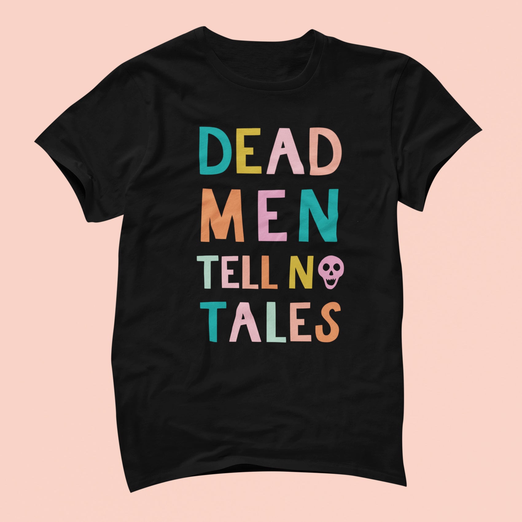 Dead men tell hot sale no tales shirt